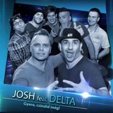 Josh feat. Delta - Gyere csináld még!