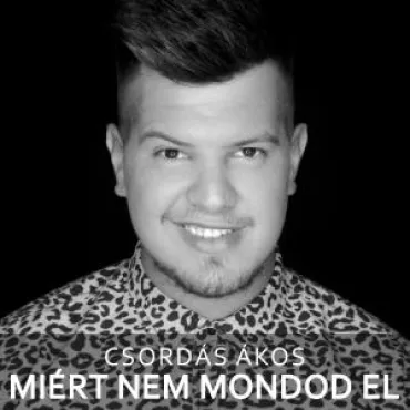 Csordás Ákos - Miért Nem Mondod El