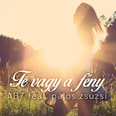 AB7 feat. Pálos Zsuzsi - Te vagy a fény