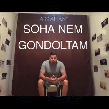 Ábrahám - Soha nem gondoltam 