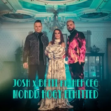 Josh és Betti Ft. Herceg - Mondd hogy elhitted