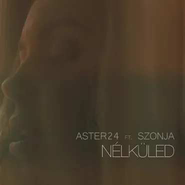 Aster 24 ft Szonja - Nélküled - kislemez