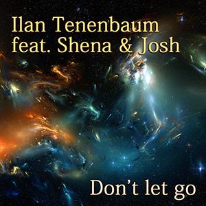 Ilan Tenenbaum feat. Shena & Josh - Don’t let go Ilan Tenenbaum feat. Shena & Josh - Don’t let go