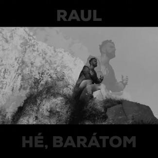 Raul - Hé, barátom