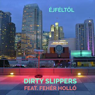 Dirty Slippers - Éjféltől